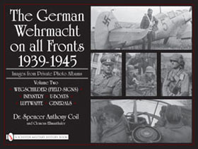 GERMAN WEHRMACHT ON ALL FRONTS VOLUME 2 THE GERMAN WEHRMACHT ON ALL FRONTS 1939 - 1945 IMAGES FROM PRIVATE PHOTO ALBUMS VOL 2 WEGSCHILDER (FIELD SIGNS) INFANTRY U-BOATS LUFTWAFFE GENERALS
