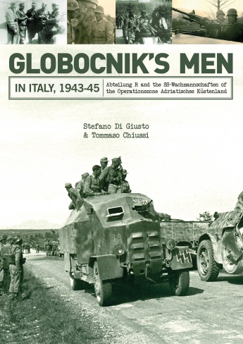 GLOBOCNIK'S MEN IN ITALY, 1943-45 ABTEILUNG R AND THE SS-WACHMANNSCHAFTEN OF THE OPERATIONSZONE ADRIATISCHES KUSTENLAND