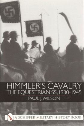 HIMMLER'S CAVALRY THE EQUESTRIAN SS 1930-1945