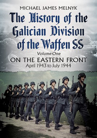 THE HISTORY OF THE GALICIAN DIVISION OF THE WAFFEN-SS VOLUME 1: ON THE EASTERN FRONT APRIL 1943 TO JULY 1944