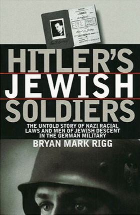HITLER'S JEWISH SOLDIERS THE UNTOLD STORY OF NAZI RACIAL LAWS AND MEN OF JEWISH DECENT IN THE GERMAN MILITARY
