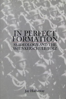 IN PERFECT FORMATION SS IDEOLOGY AND THE SS-JUNKERSCHULE-TOLZ