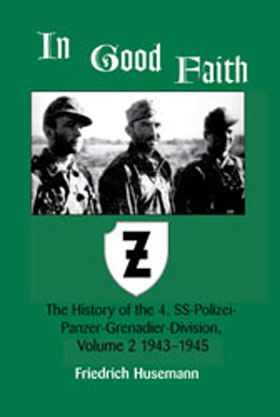 IN GOOD FAITH THE HISTORY OF THE 4SS-POLIZEI-PANZER-GRENADIER-DIVISION VOLUME 2 1943 - 1945