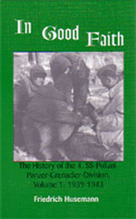 IN GOOD FAITH THE HISTORY OF THE 4 SS-POLIZEI-PANZER-GRENADIER DIVISION VOLUME 1 1939-1943