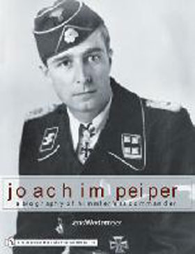JOACHIM PEIPER A NEW BIOGRAPHY OF HIMMLER'S SS COMMANDER