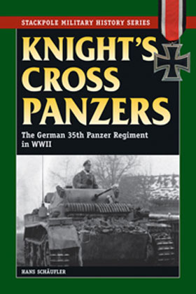 KNIGHT'S CROSS PANZERS THE GERMAN 35TH PANZER REGIMENT IN WWII