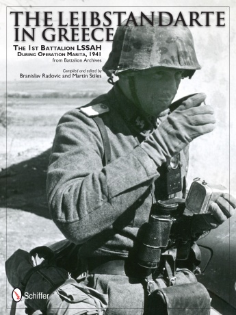 THE LEIBSTANDARTE IN GREECE THE 1ST BATTALION LSSAH DURING OPERATION MARITA 1941 FROM BATTALION ARCHIVES
