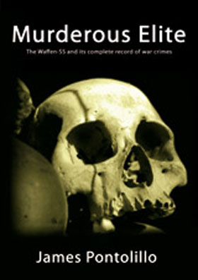 MURDEROUS ELITE THE WAFFEN-SS AND ITS COMPLETE RECORD OF WAR CRIMES