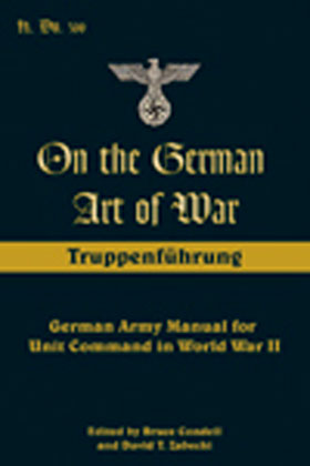 ON THE GERMAN ART OF WAR TRUPPENFUHRUNG GERMANY ARMY MANUAL FOR UNIT COMMAND IN WWII