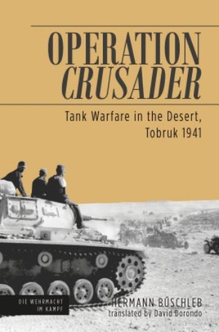 OPERATION CRUSADER TANK WARFARE IN THE DESERT, TOBRUK 1941