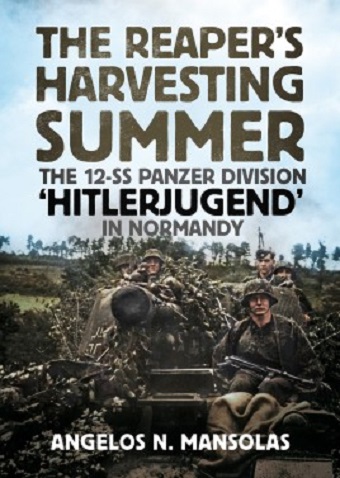 THE REAPER'S HARVESTING SUMMER: 12.SS-PANZER DIVISION 'HITLERJUGEND' IN NORMANDY