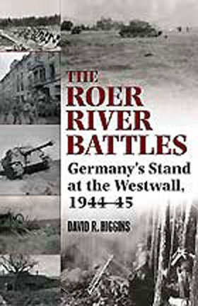 THE ROER RIVER BATTLES GERMANY'S STAND AT THE WESTWALL 1944-45