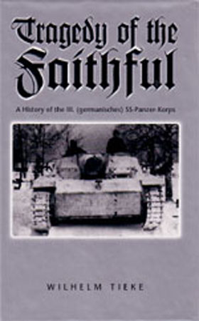 TRAGEDY OF THE FAITHFUL A HISTORY OF THE III (GERMANISCHES) SS-PANZER-KORPS
