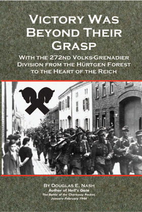 VICTORY WAS BEYOND THEIR GRASP WITH THE 272ND VOLKS-GRENADIER DIVISION FROM THE HURTGEN FOREST TO THE HEART OF THE REICH
