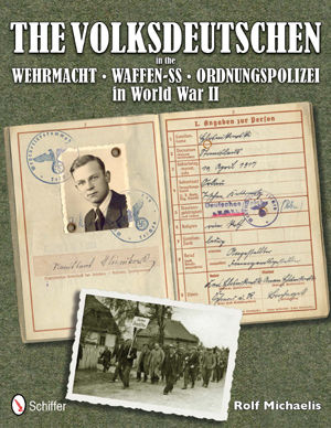 THE VOLKSDEUTSCHEN IN THE WEHRMACHT, WAFFEN-SS, ORDNUNGSPOLIZEI IN WORLD WAR II