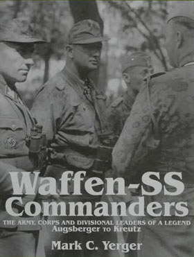 WAFFEN-SS COMMANDERS THE ARMY CORPS AND DIVISION LEADERS OF A LEGEND VOL1 AUGSBERGER TO KREUTZ