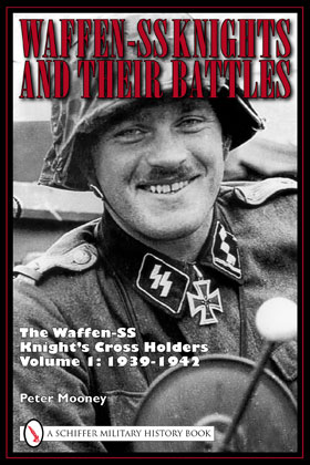 WAFFEN-SS KNIGHTS AND THER BATTLES THE WAFFEN-SS KNIGHT'S CROSS HOLDERS VOLUME 1 1939 - 1942