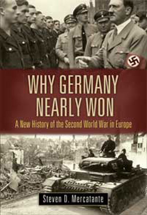 WHY GERMANY NEARLY WON A NEW HISTORY OF THE SECOND WORLD WAR IN EUROPE