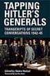 TAPPING HITLER'S GENERALS TRANSCRIPTS OF SECRET CONVERSATIONS 1942 - 1945