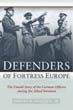 DEFENDERS OF FORTRESS EUROPE THE UNTOLD STORY OF THE GERMAN OFFICERS DURING THE ALLIED INVASIONS