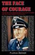 THE FACE OF COURAGE THE 98 MEN WHO RECEIVED BOTH THE KNIGHT'S CROSS AND CLOSE COMBAT CLASP IN GOLD