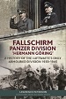 FALLSCHIRM PANZER DIVISION 'HERMANN GORING': A HISTORY OF THE LUFTWAFFE'S ONLY ARMOURED DIVISION 1933-1945