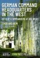 GERMAN COMMAND HEADQUARTERS IN THE WEST HITLER'S COMMANDERS AT OB. WEST THEN AND NOW