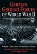 GERMAN GROUND FORCES OF WORLD WAR II: COMPLETE ORDERS OF BATTLES FOR ARMY GROUPS, ARMY CORPS, AND OTHER COMMANDS OF THE WEHRMACHT AND WAFFEN-SS, SEPTEMBER 1ST, 1939 TO MAY 8TH 1945