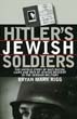HITLER'S JEWISH SOLDIERS THE UNTOLD STORY OF NAZI RACIAL LAWS AND MEN OF JEWISH DECENT IN THE GERMAN MILITARY
