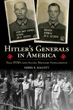 HITLER'S GENERALS IN AMERICA: NAZI POWs AND ALLIED MLIITARY INTELLIGENCE