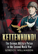 KETTENHUND! THE GERMAN MILITARY POLICE IN THE SECOND WORLD WAR