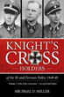 KNIGHT'S CROSS HOLDERS OF THE SS AND GERMAN POLICE 1940-45 VOLUME 1: MIERVALDIS ADAMSONS - GEORG HURDELBRINK