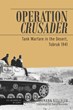 OPERATION CRUSADER TANK WARFARE IN THE DESERT, TOBRUK 1941
