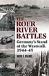 THE ROER RIVER BATTLES GERMANY'S STAND AT THE WESTWALL 1944-45