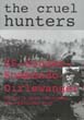 THE CRUEL HUNTERS SS-SONDERKOMMANDO DIRLEWANGER HITLER'S MOST NOTORIOUS ANTI-PARTISAN UNIT