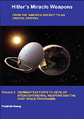 HITLER'S MIRACLE WEAPONS THE SECRET HISTORY OF THE ROCKETS AND FLYING CRAFT OF THE THIRD REICH VOLUME 2 - FROM THE V-1 TO THE A-9 UNCONVENTIONAL SHORT AND MEDIUM RANGE WEAPONS
