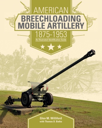 AMERICAN BREECHLOADING MOBILE ARTILLERY 1875-1953 AN ILLUSTRATED IDENTIFICATION GUIDE