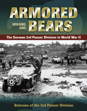 ARMORED BEARS VOL 1 THE GERMAN 3RD PANZER DIVISION IN WORLD WAR II