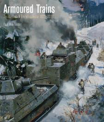 ARMORED TRAINS AN ILLUSTRATED ENCYCLOPEDIA 1825 - 2016