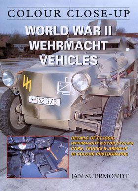 WORLD WAR II WEHRMACHT VEHICLES DETAILS OF CLASSIC WEHRMACHT MOTORCYCLES CARS TRUCKS ARMOUR IN COLOUR PHOTOGRAPHS