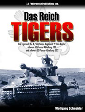 DAS REICH TIGERS THE TIGERS OF 8SS PANZER REGIMENT 2 DAS REICH SCHERE SS-PANZER-ABTEILUNG 102 AND SCHERE SS-PANZER-ABTEILUNG 502