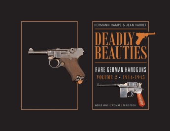 DEADLY BEAUTIES RARE GERMAN HANDGUNS VOLUME 2: 1914-1945
