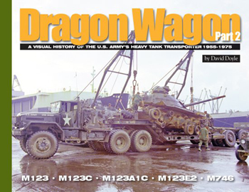 DRAGON WAGON PART 2 A VISUAL HISTORY OF THE U.S. ARMY'S HEAVY TANK TRANSPORTER 1955-1975