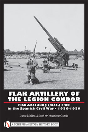 FLAK ARTILLERY OF THE LEGION CONDOR FLAK ABTEILUNG (MOT) F-88 IN THE SPANISH CIVIL WAR 1935 - 1939
