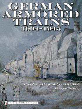 GERMAN ARMORED TRAINS 1904-1945 TECHNICAL ORGANIZATION OPERATIONS