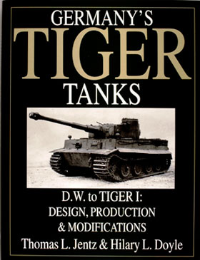 GERMANY'S TIGER TANKS DW TO TIGER 1 DESIGN PRODUCTION MODIFICATIONS