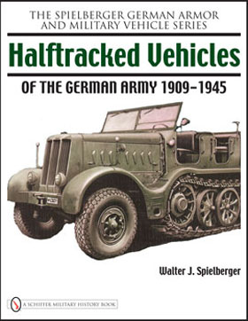 THE SPIELBERGER GERMAN ARMOR MILITARY VEHICLES SERIES HALFTRACKED VEHICLES OF THE GERMAN ARMY 1900-1945