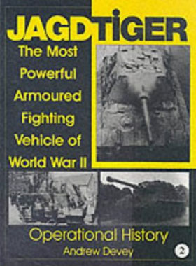 JAGDTIGER THE MOST POWERFUL ARMOURED FIGHTING VEHICLE OF WWII VOLUME TWO OPERATIONAL HISTORY