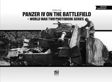 PANZER IV ON THE BATTLEFIELD WORLD WAR TWO PHOTOBOOK SERIES