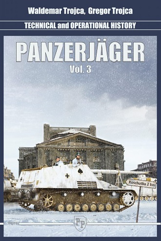 PANZERJAGER VOLUME 3: TECHNICAL AND OPERATIONAL HISTORY